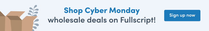 Shop Cyber Monday wholesale deals on Fullscript!